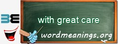 WordMeaning blackboard for with great care